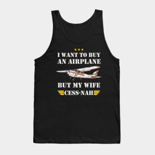 I WANT TO BUY AN AIRPLANE BUT MY WIFE CESS -NAH Tank Top